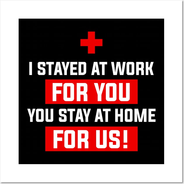 Nurse 2020 I Stayed at Work for You Stay At Home For Us Wall Art by snnt